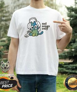 Funny Sad Songs Only Cat T-Shirt