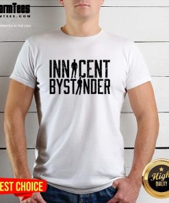 Funny Sarcasm Innocent Bystander Innocent Humor T-Shirt