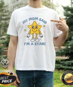 Funny Silly Unhinged My Mom Said I'm A Star T-Shirt