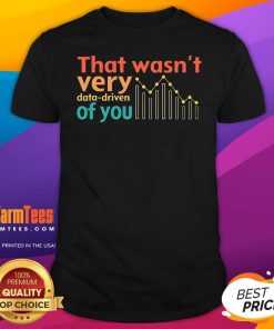 Funny That Wasn't Very Data Driven Of You Chart T-Shirt