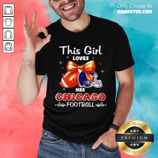Funny This Girl Loves Her Chicago Bears Football T-Shirt