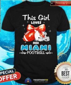 Funny This Girl Loves Her Miami Dolphins Football T-Shirt