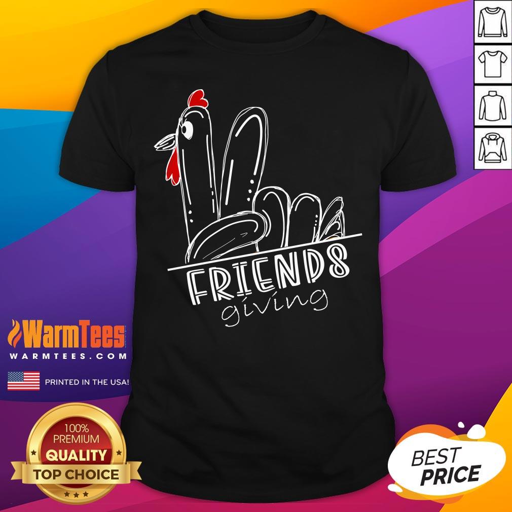 Shirt Funny Turkey Friends Giving Happy Friendsgiving Funny Thanksgiving T-Shirt