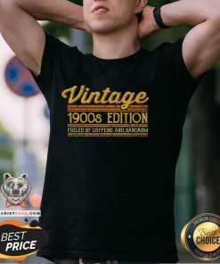 Funny Vintage 1900s Edition Fueled By Caffeine And Sarcasm T-Shirt