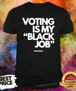 Funny Voting Is My Black Job T-Shirt