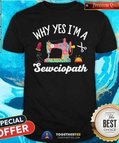 Funny Why Yes I'm A Sewciopath Sewing Quilting T-Shirt