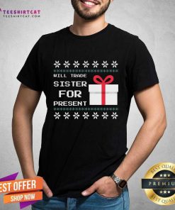 Funny Will Trade Sister For Present Christmas T-Shirt