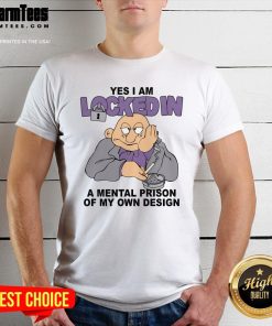 Funny Yes I Am Locked In A Mental Prison Of My Own Design T-Shirt