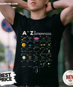 Good A To Z Funny Astronomy Lovers Astrophysics Astronomers T-Shirt