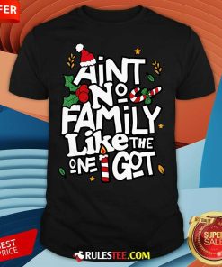 Good Christmas Aint No Family Like The One I Got Matching Family T-Shirt