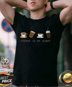 Good Coffee Is My Hobby Coffee Cups Lovers Hobbies T-Shirt