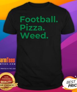 Good Football Pizza Weed T-Shirt