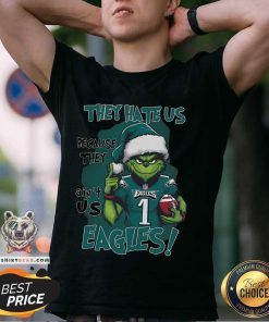 Good Grinch They Hate Us Because They Ain't Us Eagles Philadelphia T-Shirt