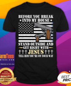 Good Gun Owner Lover Before You Break Into My House Jesus T-Shirt
