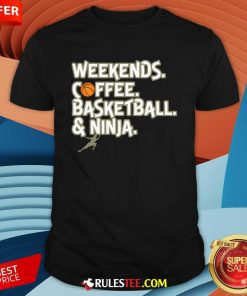 Good Heather Weekends Coffee Basketball And Ninja T-Shirt