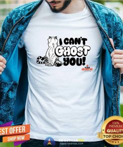 Good I Can't Ghost You T-Shirt