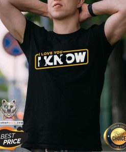 Good I Love You I Know Star Wars T-Shirt