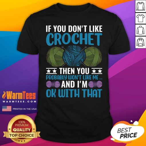 Good If You Don't Like Crochet Then You Probably Won't Like Me T-Shirt