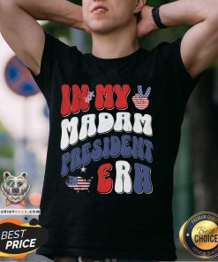 Good In My Madam President Era Madam President 47 T-Shirt