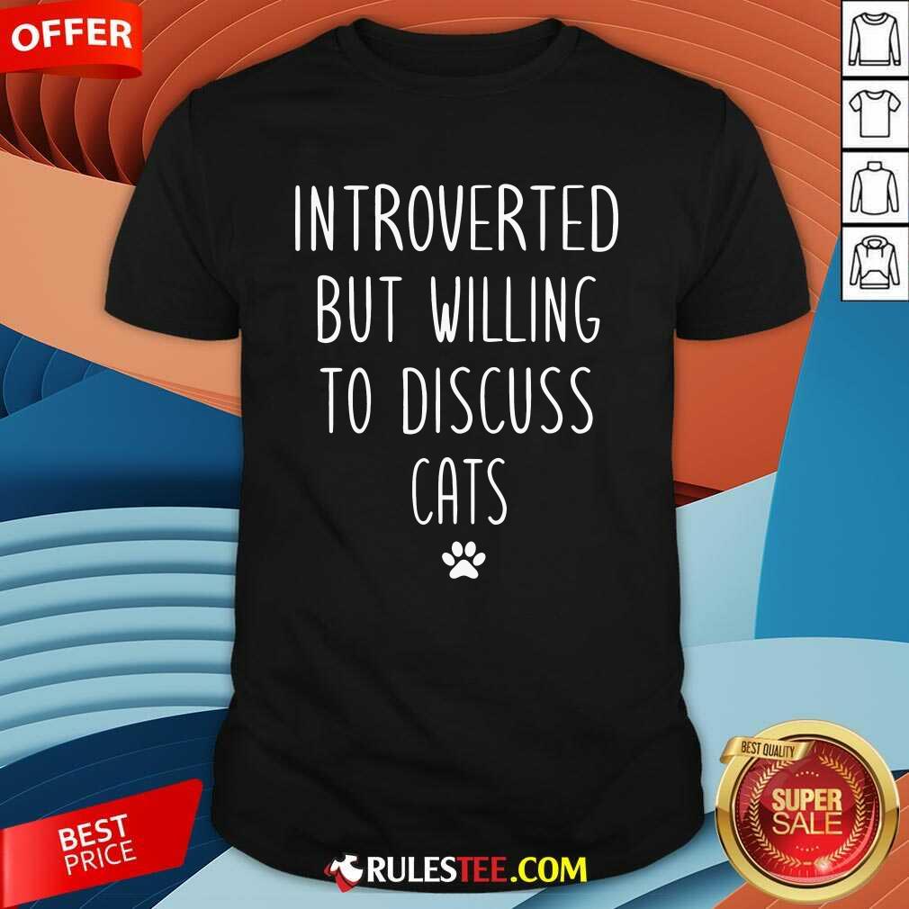 Shirt Good Introverted But Willing To Discuss Cats T-Shirt