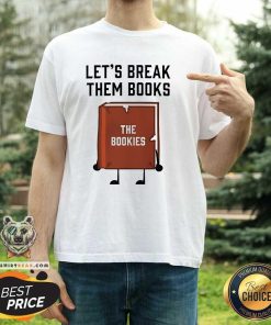 Good Let's Break Them Books T-Shirt