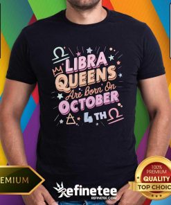 Good Libra Queens Are Born On October 4th Astrology T-Shirt