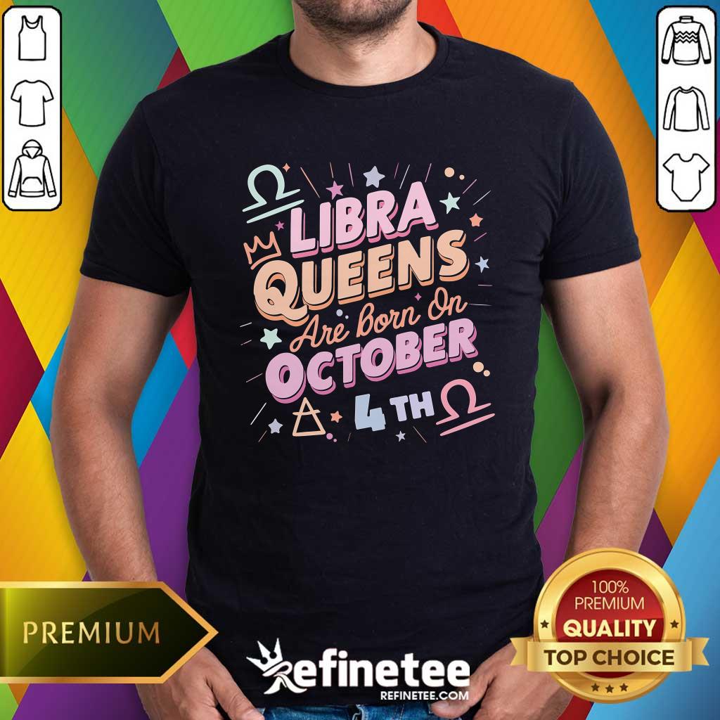 Shirt Good Libra Queens Are Born On October 4th Astrology T-Shirt