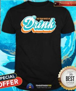 Good Miami This Team Makes Me Drink T-Shirt