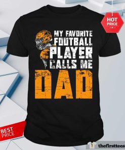 Good My Favorite Football Player Calls Me Dad Father Day T-Shirt