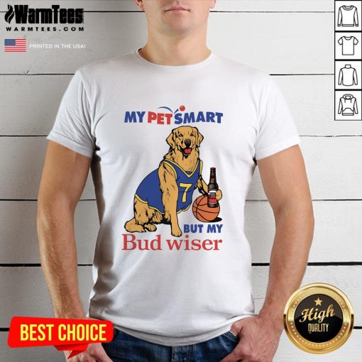 Good My Pet Smart But My Bud Wiser Dog T-Shirt
