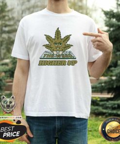 Good Roll The Weed Higher Up T-Shirt