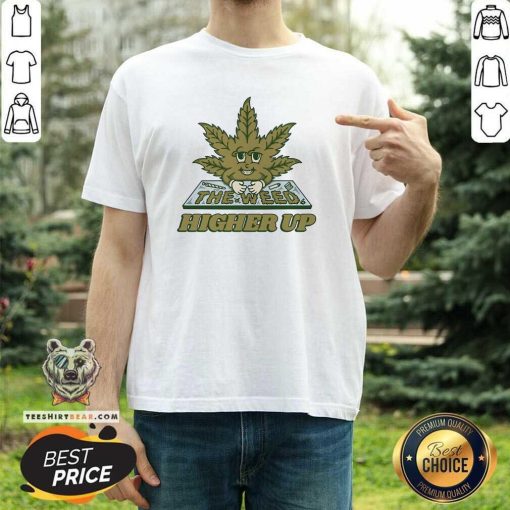 Good Roll The Weed Higher Up T-Shirt