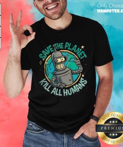 Good Save The Planet Kill All Humans Robot T-Shirt