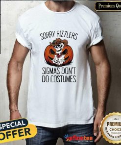 Good Sorry Rizzlers Sigmas Don't Do Costumes Alpha Gen T-Shirt