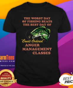 Good The Worst Day Of Fishing Beats The Best Day Of Court Ordered T-Shirt