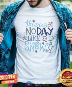 Good There's No Day Like A Snow Day Teacher T-Shirt