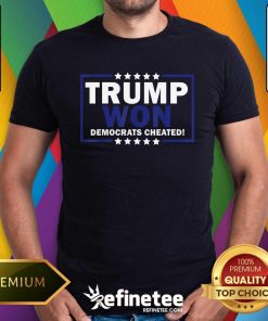 Good Trump Won Democrats Cheated T-Shirt
