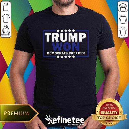 Good Trump Won Democrats Cheated T-Shirt