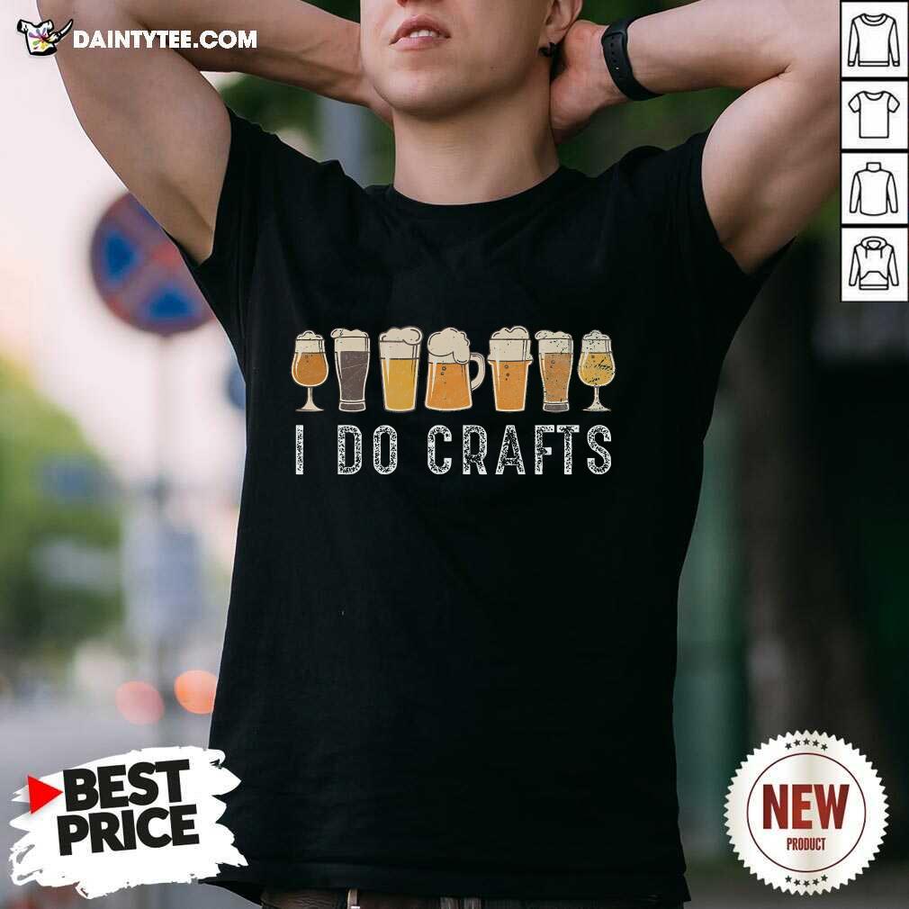 Shirt Great Craft Beer Vintage I Do Crafts Home Brew Art T-Shirt