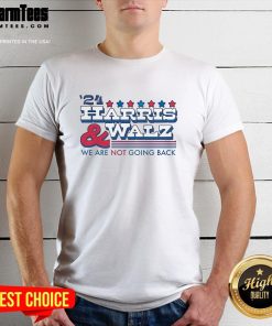 Hot '24 Harris And Walz We Are Not Going Back T-Shirt