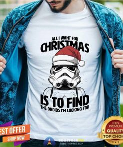 Hot All I Want For Christmas Is To Find The Droids I'm Looking T-Shirt