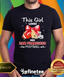 Hot Best This Girl Loves Her San Francisco 49ers Football T-Shirt