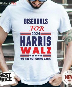 Hot Bisexuals For Harris Walz We Are Not Going Back T-Shirt