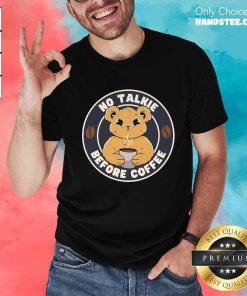 Hot Cute Bear No Talkie Before Coffee T-Shirt