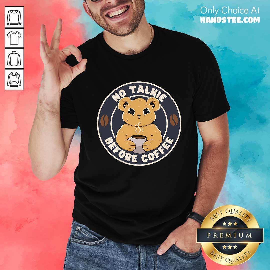Shirt Hot Cute Bear No Talkie Before Coffee T-Shirt