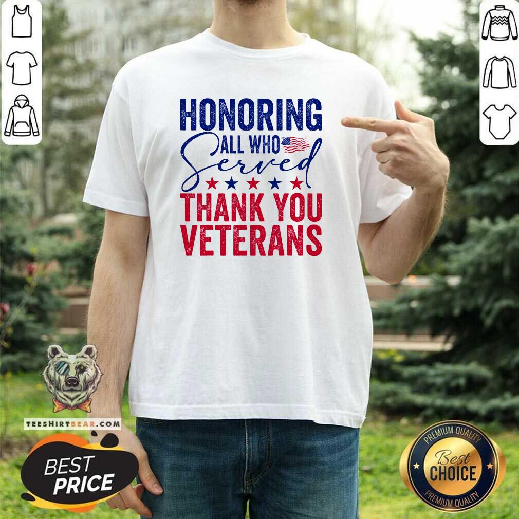 Shirt Hot Honoring All Who Served Thank You Veterans Day American Flag T-Shirt