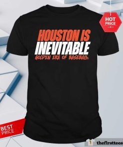 Hot Houston Is Inevitable Golden Era Of Baseball T-Shirt
