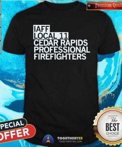 Hot Iaff Local 11 Cedar Rapids Professional Firefighters T-Shirt
