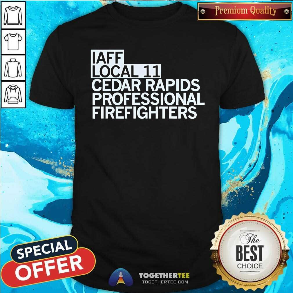 Shirt Hot Iaff Local 11 Cedar Rapids Professional Firefighters T-Shirt