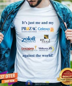 Hot It's Just Me And My Anti Depressants Against The World T-Shirt